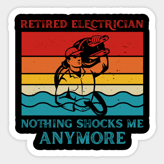 Retired Electrician Nothing Shocks Me Anymore Funny Electrician Sticker by LawrenceBradyArt